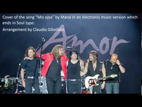 Cover of the song “Mis ojos” by Maná in an electronic music version which ends in Soul type.
